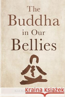 The Buddha in Our Bellies Keith Robinson Yoshiko Robinson  9781738911509