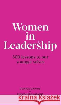 Women in Leadership: 500 lessons to our younger selves Georgie Dickins   9781739296803 Cajetan Executive Search Ltd