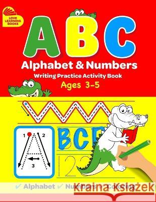 ABC Alphabet & Numbers Writing Practice Book: Learn to Trace Letters, Numbers, Words + Coloring Activities, for Toddlers, 3-5 Years, Pre-school David Turner 9781739341701