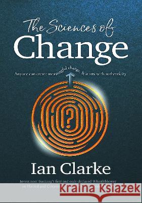 The Sciences of Change: Navigating human identity to discover meaningful authenticity Ian Clarke   9781739404826 Deilightful Media Ltd