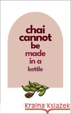 chai cannot be made in a kettle: poems of diaspora and belonging Juwairiah M 9781739460105 Lote Tree Press