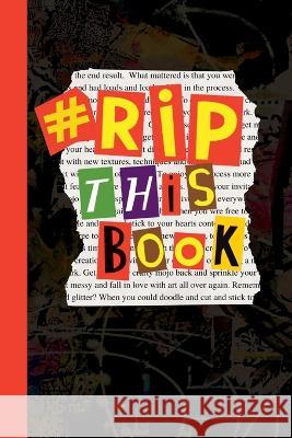 RIP This Book: Create and destroy activity book with prompts to draw, doodle, paint, stick, smudge, collage and inspire creativity. Dotty Doodles 9781739719531 Dotty Doodles