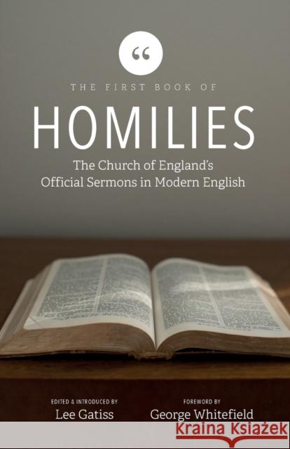 The First Book of Homilies: The Church of England's Official Sermons in Modern English Lee Gatiss 9781739937607