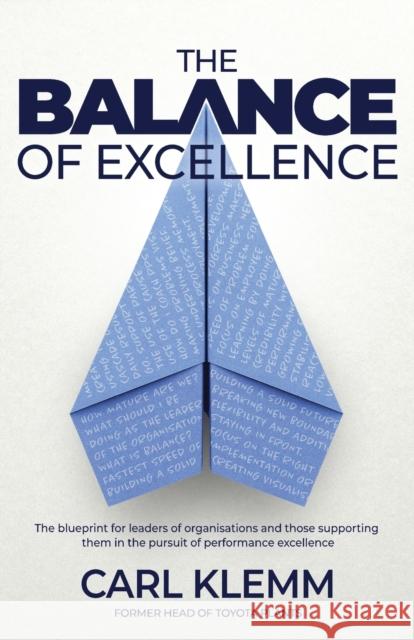 The Balance of Excellence: The blueprint for leaders of organisations and those supporting them in the pursuit of performance excellence Carl Klemm 9781739999209 Carl Klemm Publishing