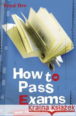 How to Pass Exams Fred Orr 9781741145519 Allen & Unwin Pty., Limited (Australia)