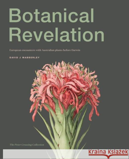 Botanical Revelation: European Encounters with Australian Plants Before Darwin David J. Mabberly 9781742236476