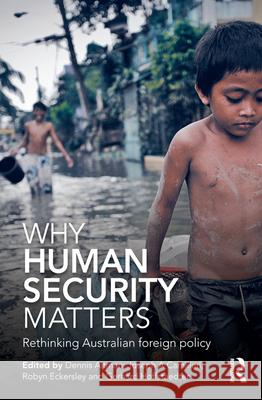 Why Human Security Matters: Rethinking Australian foreign policy Altman, Dennis 9781743312025
