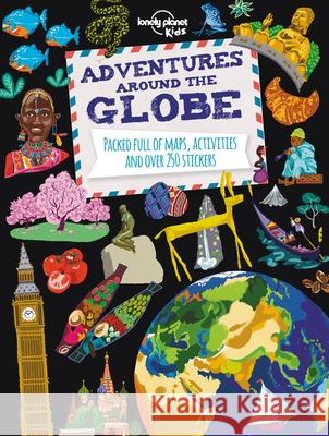 Lonely Planet Kids Adventures Around the Globe: Packed Full of Maps, Activities and Over 250 Stickers Lonely Planet Kids 9781743607824 Lonely Planet