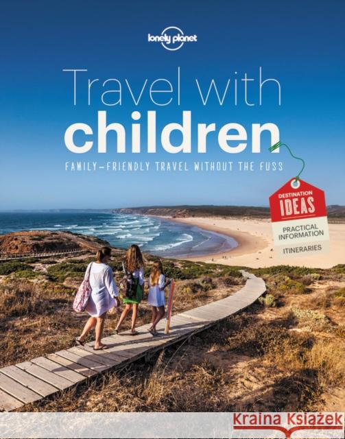 Lonely Planet Travel with Children: The Essential Guide for Travelling Families Lonely Planet 9781743607893 Lonely Planet Publications Ltd
