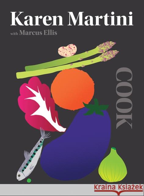 COOK: The Only Book You Need in the Kitchen Karen Martini 9781743794494