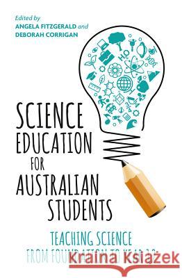 Science Education for Australian Students: Teaching Science from Foundation to Year 12 Angela Fitzgerald Deborah Corrigan 9781760296889 Allen & Unwin