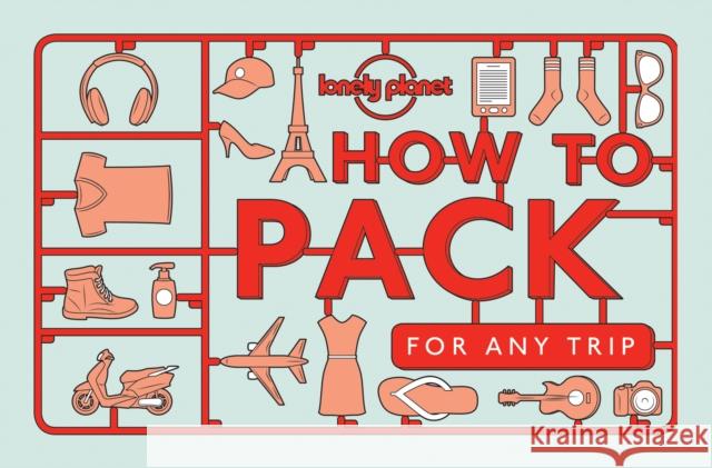 Lonely Planet How to Pack for Any Trip Kate Simon 9781760340759 Lonely Planet Publications Ltd