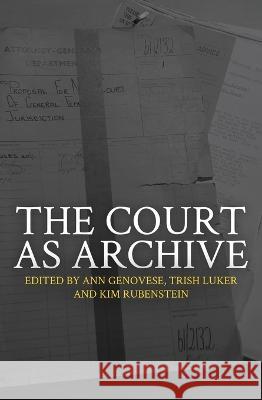 The Court as Archive Ann Genovese Trish Luker Kim Rubenstein 9781760462703