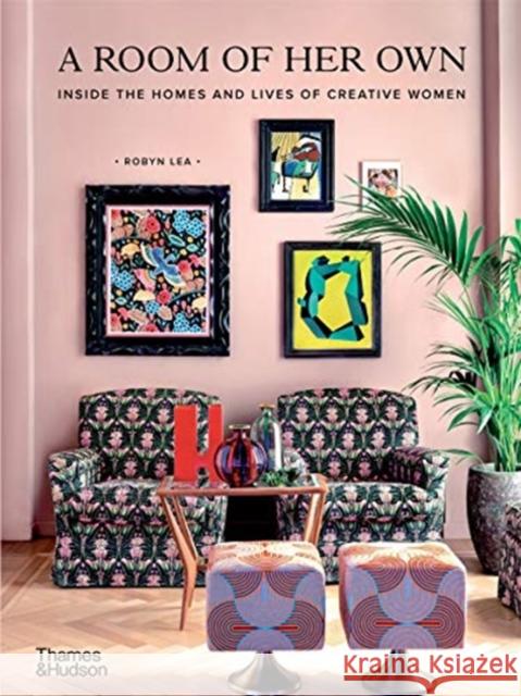 A Room of Her Own: Inside the Homes and Lives of Creative Women Robyn Lea 9781760760397