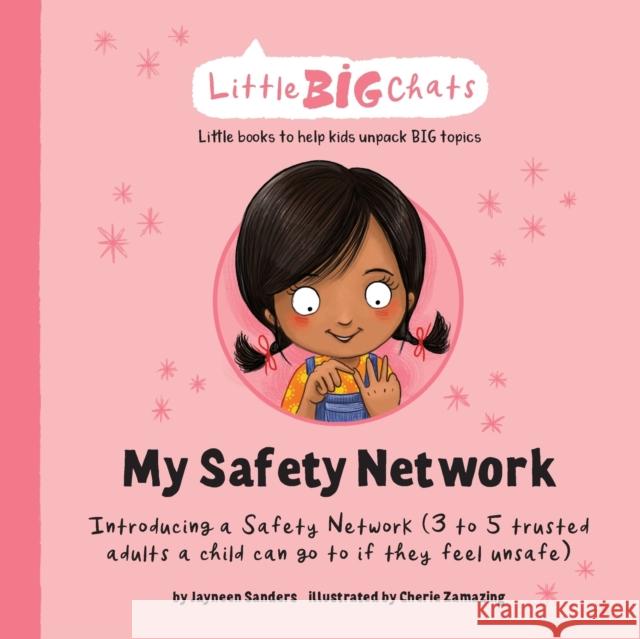 My Safety Network: Introducing a Safety Network (3 to 5 trusted adults a child can go to if they feel unsafe) Cherie Zamazing Jayneen Sanders 9781761160103