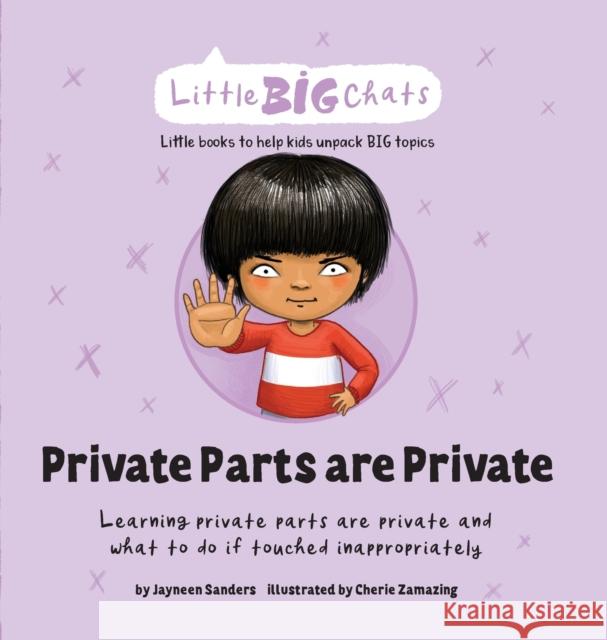 Private Parts are Private: Learning private parts are private and what to do if touched inappropriately Jayneen Sanders Cherie Zamazing 9781761160257