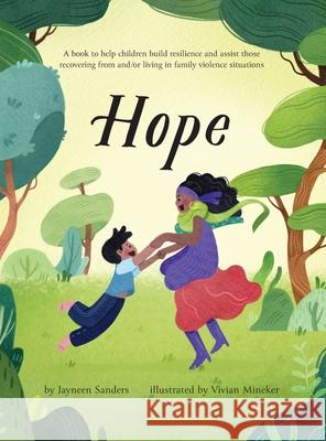 Hope: A book to help children build resilience and assist those recovering from and/or living in family violence situations Jayneen Sanders Vivian Mineker 9781761160295