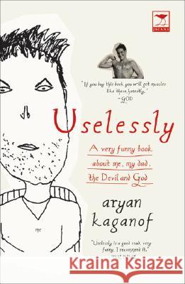 Uselessly: A Very Funny Book about Me, My Dad, the Devil and God Aryan Kaganof 9781770091009 Jacana Media