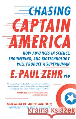 Chasing Captain America: How Advances in Science, Engineering, and Biotechnology Will Produce a Superhuman E. Paul Zehr 9781770411999 ECW Press,Canada