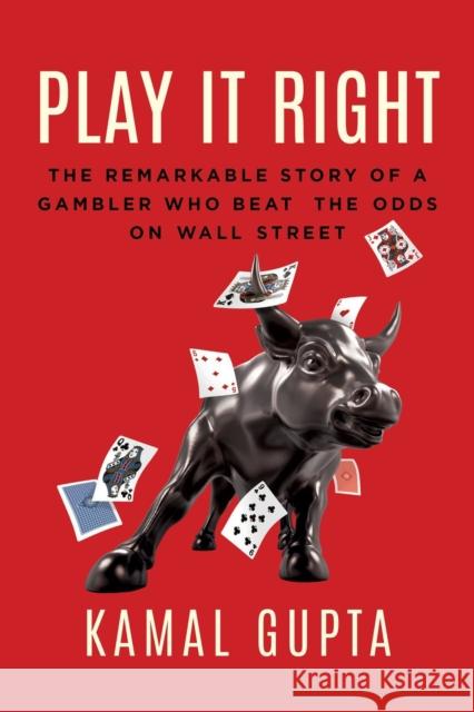 Play It Right: The Remarkable Story of a Gambler Who Beat the Odds on Wall Street Kamal Gupta 9781770416604 ECW Press,Canada