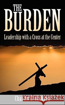 The Burden Charles E. Jackson 9781770690837 Word Alive Press