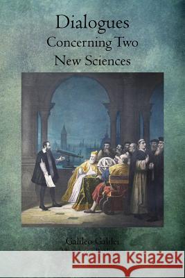 Dialogues Concerning Two New Sciences Galileo Galilei 9781770833791 Theophania Publishing