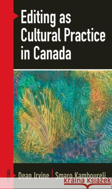 Editing as Cultural Practice in Canada Dean Irvine Smaro Kamboureli 9781771121118 Wilfrid Laurier University Press