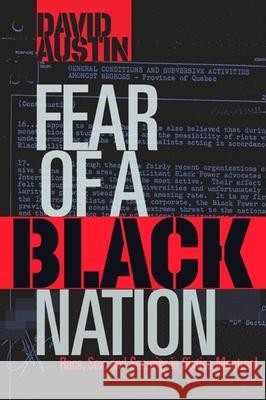 Fear of a Black Nation: Race, Sex, and Security in Sixties Montreal David Austin 9781771130103