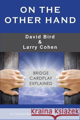 On the Other Hand: Bridge cardplay explained David Bird, Larry Cohen 9781771401968