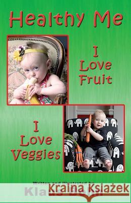 Healthy Me: I Love Fruit, I Love Veggies Klaus Bohn Klaus Bohn 9781771430340 CCB Publishing
