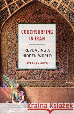 Couchsurfing in Iran: Revealing a Hidden World Orth, Stephan 9781771642804 Greystone Books