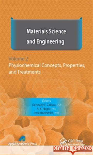 Materials Science and Engineering, Volume II: Physiochemical Concepts, Properties, and Treatments Zaikov, Gennady E. 9781771880091