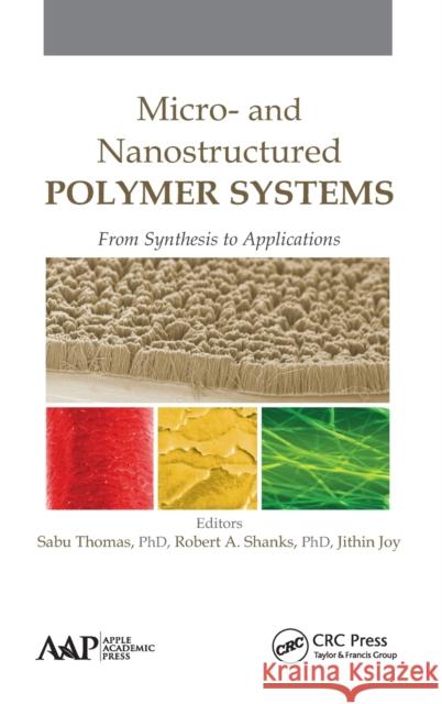Micro- and Nanostructured Polymer Systems: From Synthesis to Applications Thomas, Sabu 9781771881005