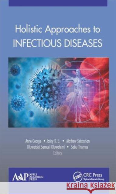 Holistic Approaches to Infectious Diseases Joshy K. S Ann George Mathew Sebastian 9781771883122 Apple Academic Press