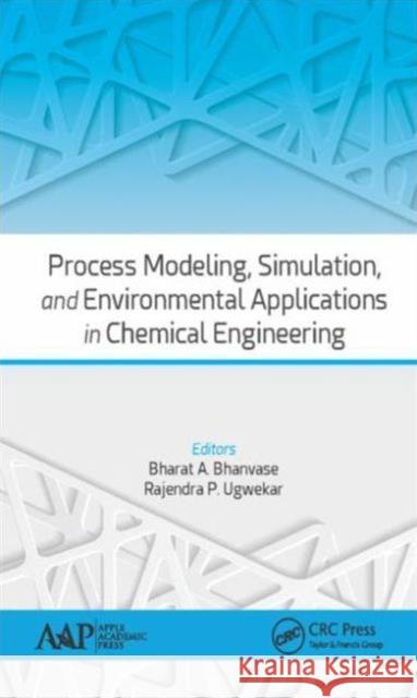 Process Modeling, Simulation, and Environmental Applications in Chemical Engineering Bharat A. Bhanvase Rajendra P. Ugwekar 9781771883245 Apple Academic Press