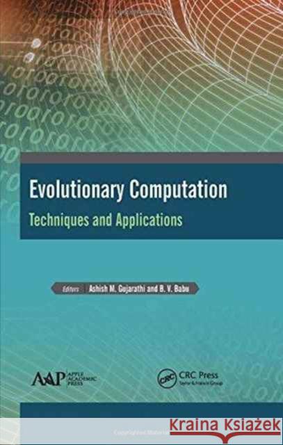 Evolutionary Computation: Techniques and Applications Ashish M. Gujrathi B. V. Babu 9781771883368 Apple Academic Press