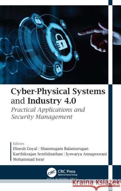 Cyber-Physical Systems and Industry 4.0: Practical Applications and Security Management Dinesh Goyal Shanmugam Balamurugan Karthikrajan Senthilnathan 9781771889711