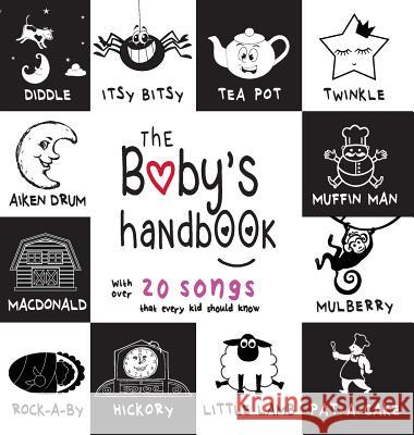 The Baby's Handbook: 21 Black and White Nursery Rhyme Songs, Itsy Bitsy Spider, Old MacDonald, Pat-a-cake, Twinkle Twinkle, Rock-a-by baby, and More (Engage Early Readers: Children's Learning Books) Dayna Martin, A R Roumanis 9781772263336 Engage Books