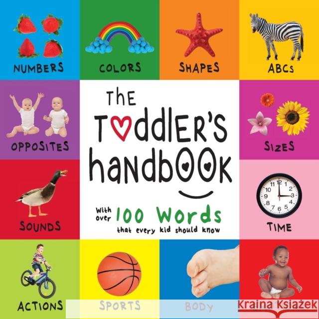 The Toddler's Handbook: Numbers, Colors, Shapes, Sizes, ABC Animals, Opposites, and Sounds, with over 100 Words that every Kid should Know (Engage Early Readers: Children's Learning Books) Dayna Martin, A R Roumanis 9781772263398 Engage Books