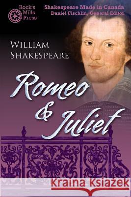 Romeo and Juliet: Shakespeare Made in Canada William Shakespeare Daniel Fischlin Sky Gilbert 9781772440393 Rock's Mills Press