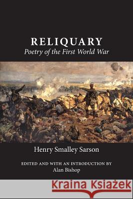 Reliquary: Poetry of the First World War Henry Smalley Sarson Alan Bishop 9781772441727