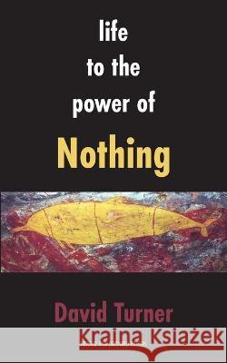 Life to the Power of Nothing Turner, David 9781772442175