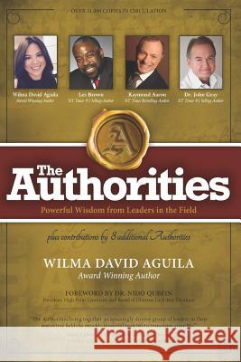 The Authorities - Wilma David Aguila: Powerful Wisdom from Leaders in the Field Brown, Les 9781772772388 10-10-10 Publishing