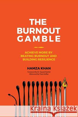 The Burnout Gamble: Achieve More by Beating Burnout and Building Resilience Hamza Khan 9781773029849