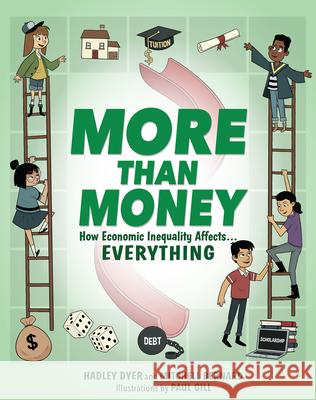 More Than Money: How Economic Inequality Affects Everything Dyer, Hadley 9781773217000 Annick Press