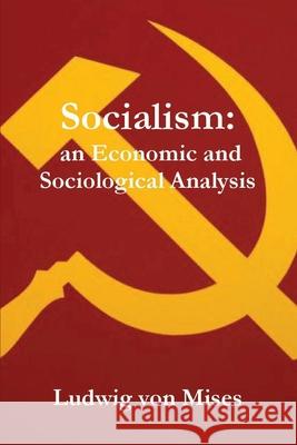 Socialism: An Economic and Sociological Analysis Ludwig Vo J. Kahane 9781773236148 Must Have Books