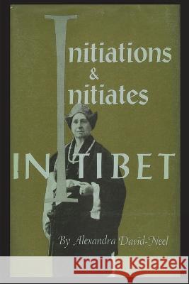 Initiations and Initiates in Tibet Alexandra David-Neel Fred Rothwell 9781773236643 Must Have Books