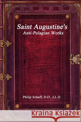 Saint Augustine's Anti-Pelagian Works Philip Schaff 9781773560090