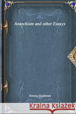 Anarchism and other Essays Goldman, Emma 9781773560434