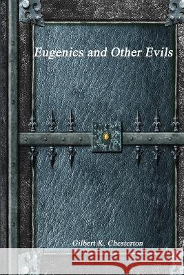 Eugenics and Other Evils Gilbert K 9781773560854